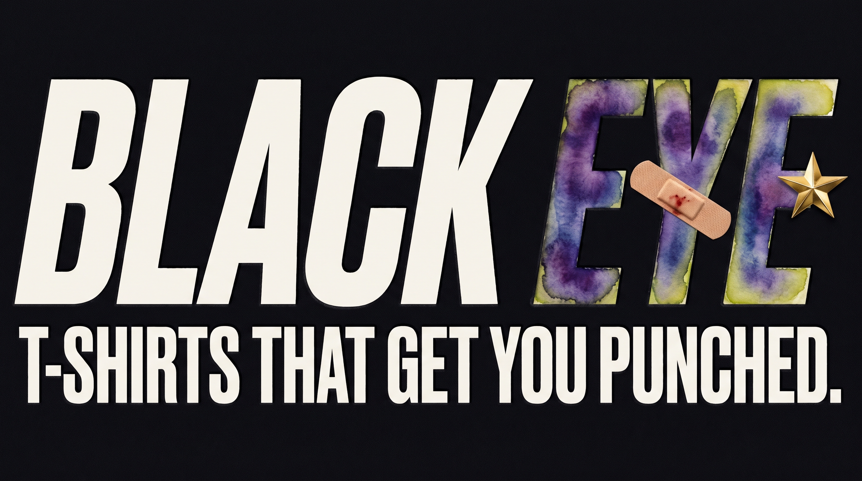 Black Eye. T-shirts that get you punched.